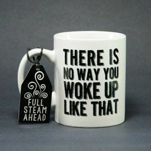 There Is No Way You Woke Up Like That Humor Mug
